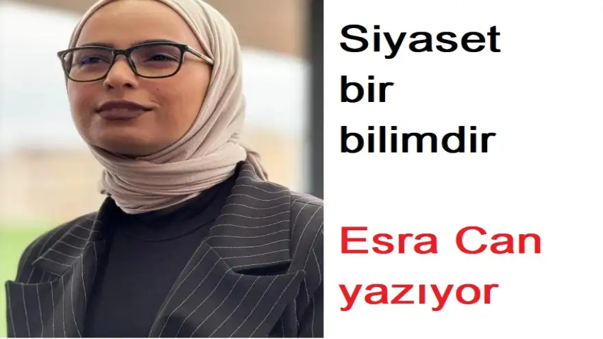“Siyaset bir bilimdir”