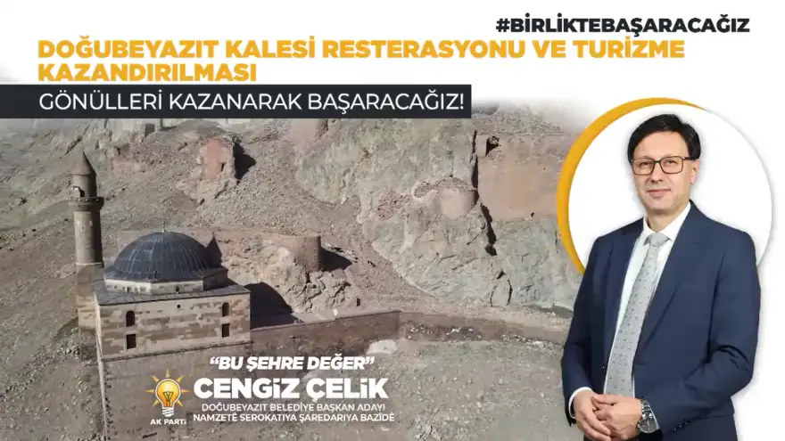 Ak Parti Belediye Başkan Adayı Çelik; "Doğubayazıt Kalesi restore edilerek turizme kazandırılacak"