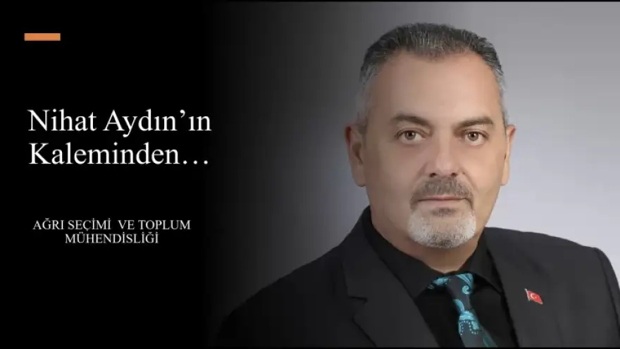 Ağrı Seçimi ve Toplum Mühendisliği