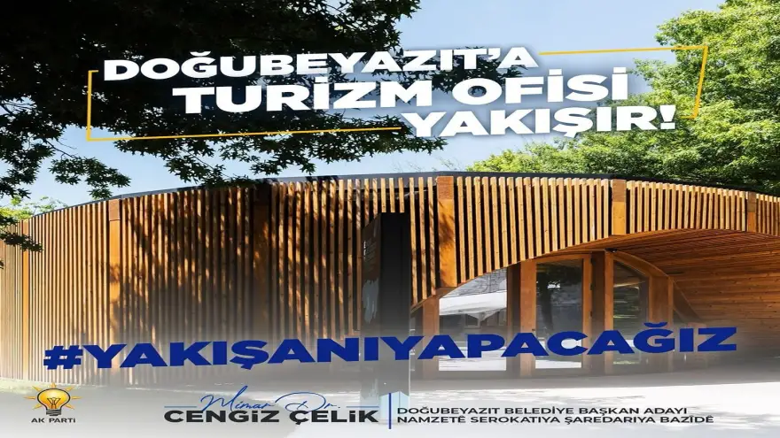 Doğubayazıt Belediye Başkan Adayı Çelik'ten Turizm ofisi projesi