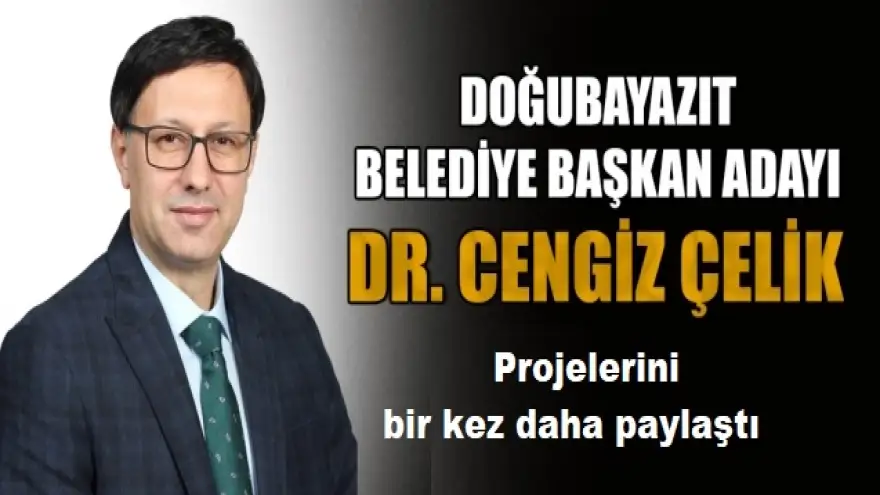 Ak Parti Doğubayazıt Belediye Başkan Adayı Cengiz Çelik Projelerini bir kez daha paylaştı