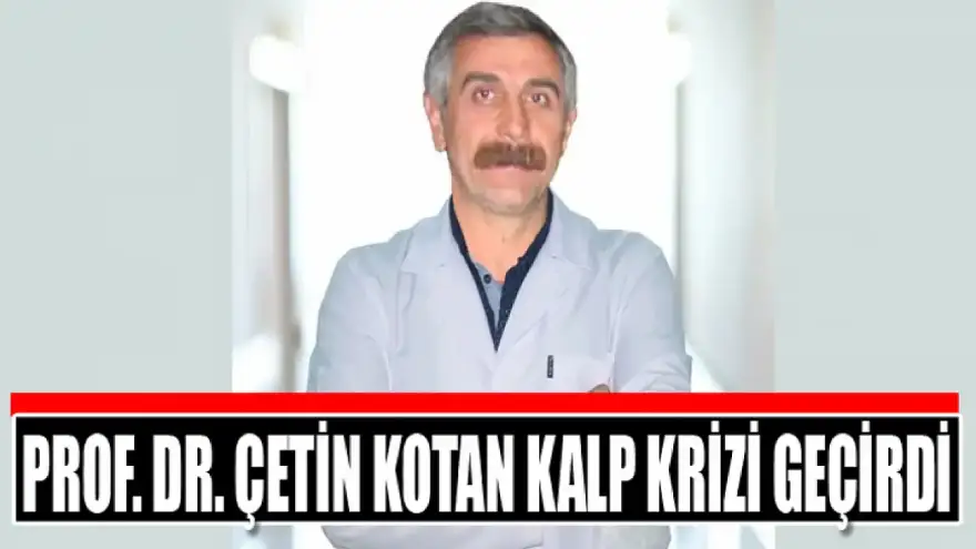 PROF DR ÇETİN KOTAN KORKUTTU