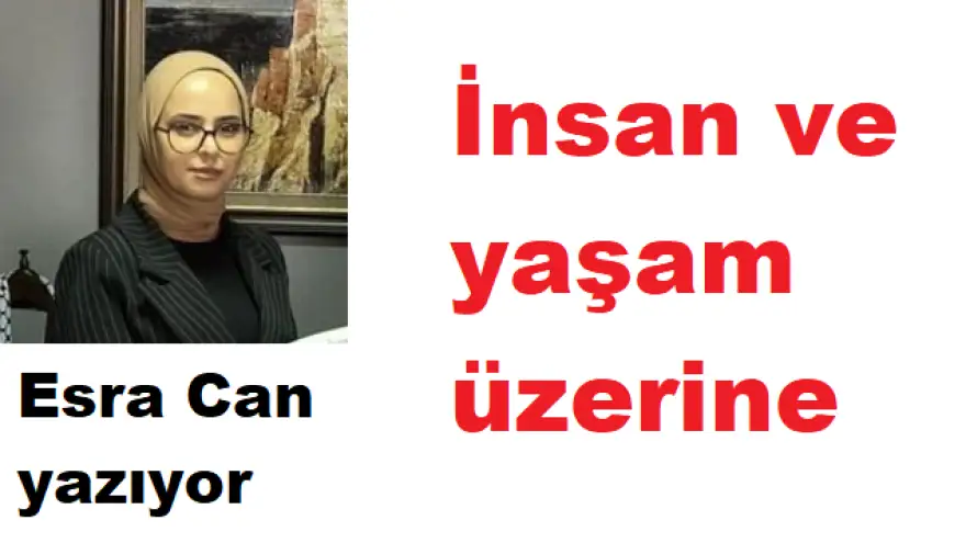 İnsan ve yaşam üzerine