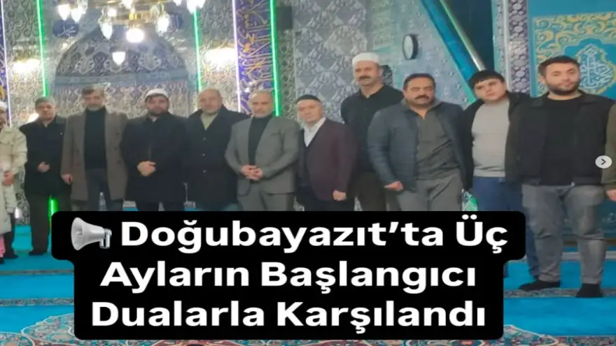 Doğubayazıt’ta Üç Ayların Başlangıcı Dualarla Karşılandı