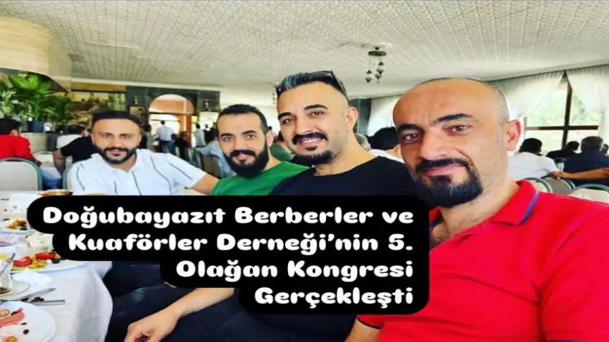 Doğubayazıt Berberler ve Kuaförler Derneği’nin 5. Olağan Kongresi Gerçekleşti