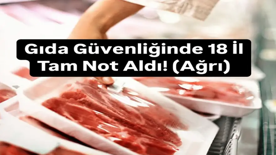 Ağrı Gıda Güvenliğinde tam not aldı