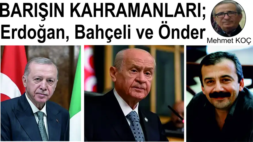 BARIŞIN KAHRAMANLARI; Erdoğan, Bahçeli ve Önder