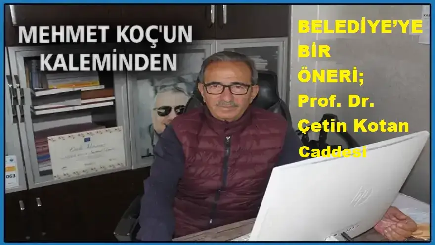 BELEDİYE’YE BİR ÖNERİ; Prof. Dr. Çetin Kotan Caddesi