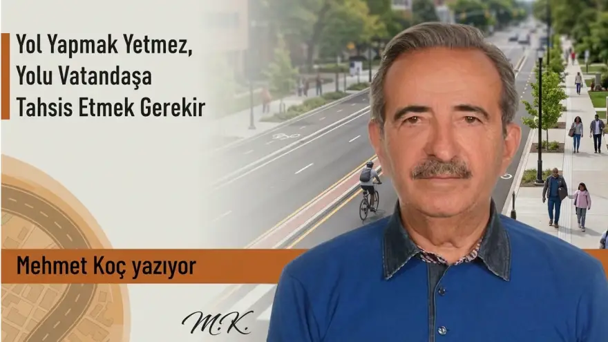 Yol Yapmak Yetmez, Yolu Vatandaşa Tahsis Etmek Gerekir