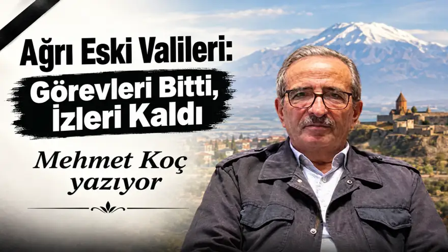 Ağrı Eski Valileri: Görevleri Bitti, İzleri Kaldı
