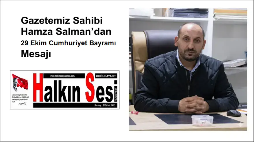 Doğubayazıt Halkın Sesi Gazetesi Sahibi Hamza Salman’dan 29 Ekim Cumhuriyet Bayramı Mesajı