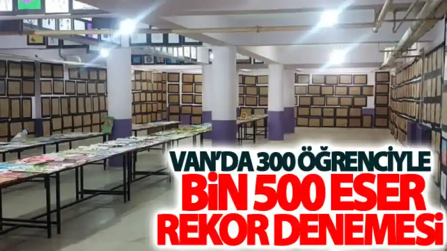 Van'da 300 Öğrenciyle Bin 500 Eser rekor denemesi
