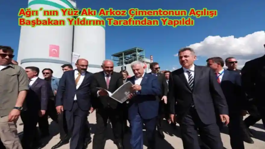 Ağrı´nın Yüz Akı Arkoz Çimentonun Açılışı Başbakan Yıldırım Tarafından Yapıldı