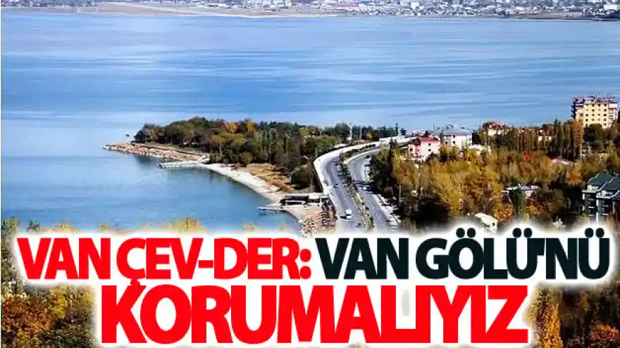 Van Çev-Der: Van Gölü'nü korumalıyız

