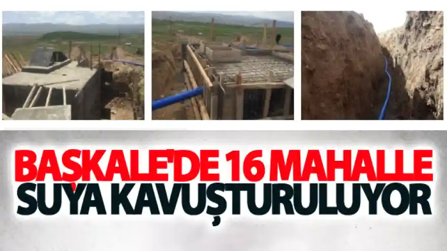 Başkale'de 16 mahalle suya kavuşturuluyor
