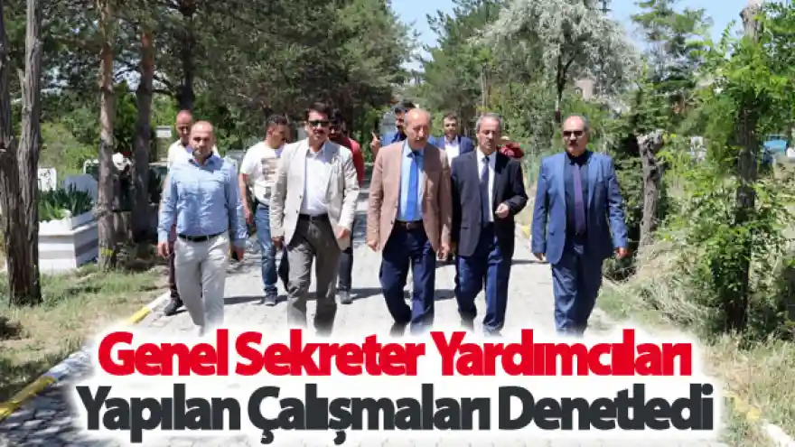 Genel Sekreter Yardımcıları yapılan çalışmaları denetledi
