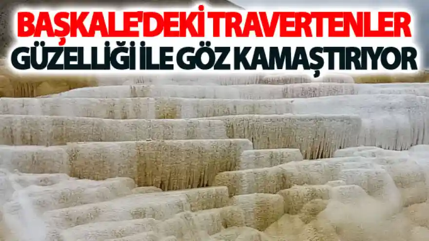 Başkale'deki travertenler güzelliği ile göz kamaştırıyor
