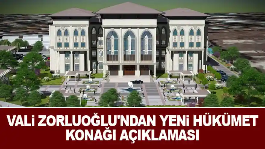 Vali Zorluoğlu'ndan yeni Hükümet Konağı açıklaması
