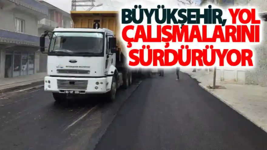 Büyükşehir, yol çalışmalarını südürüyor
