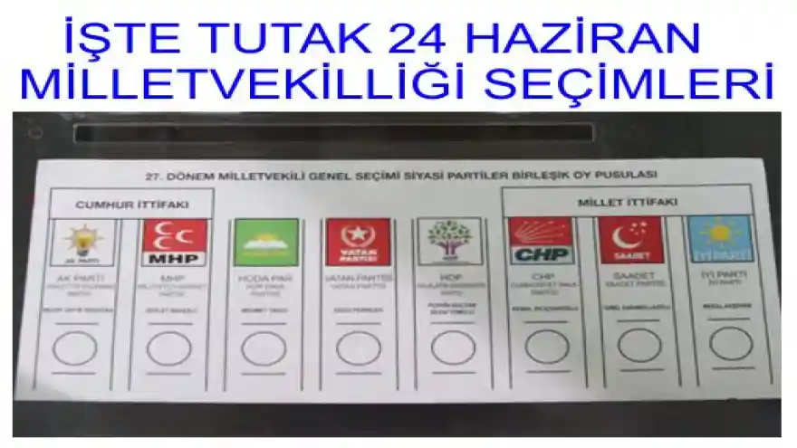 İŞTE TUTAK 24 HAZİRAN MİLLETVEKİLLİĞİ SEÇİMLERİ