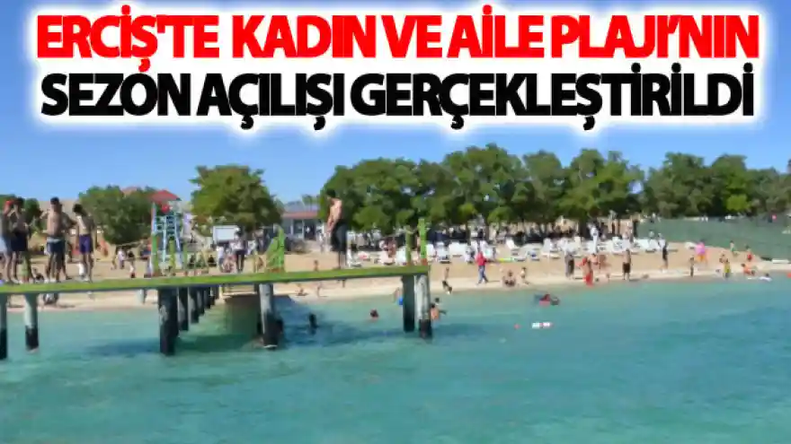 Erciş'te Kadın ve Aile Plajı'nın sezon açılışı gerçekleştirildi
