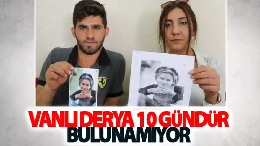 Vanlı Derya 10 gündür bulunamıyor
