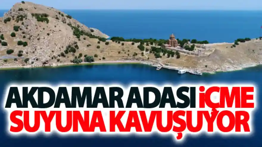 Akdamar Adası içme suyuna kavuşuyor
