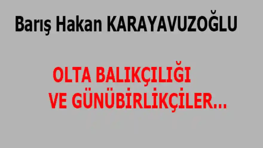 OLTA BALIKÇILIĞI VE GÜNÜBİRLİKÇİLER