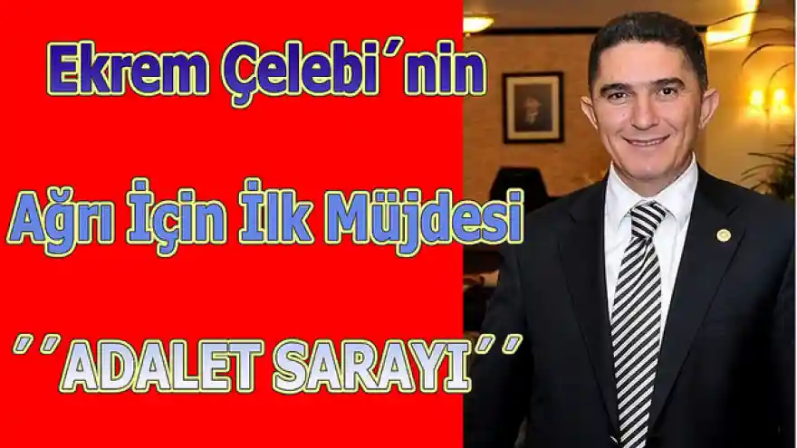 Ekrem Çelebi´nin Ağrı İçin İlk Müjdesi´´ADALET SARAYI´´