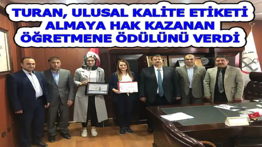 TURAN, ULUSAL KALİTE ETİKETİ ALMAYA HAK KAZANAN ÖĞRETMENE ÖDÜLÜNÜ VERDİ
