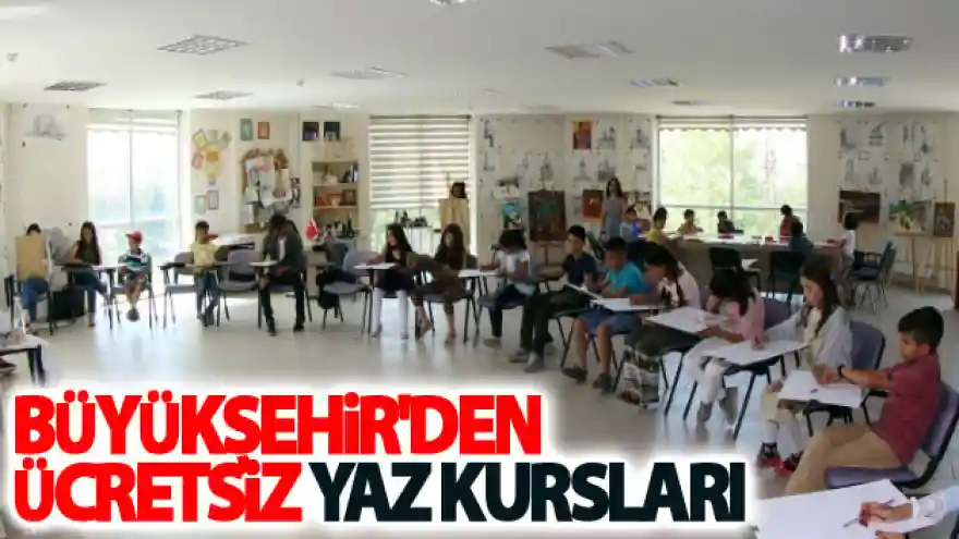 Büyükşehir'den ücretsiz yaz kursları
