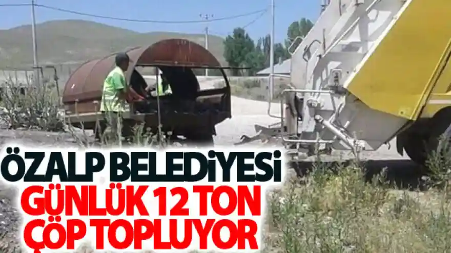 Özalp Belediyesi, günlük 12 ton çöp topluyor
