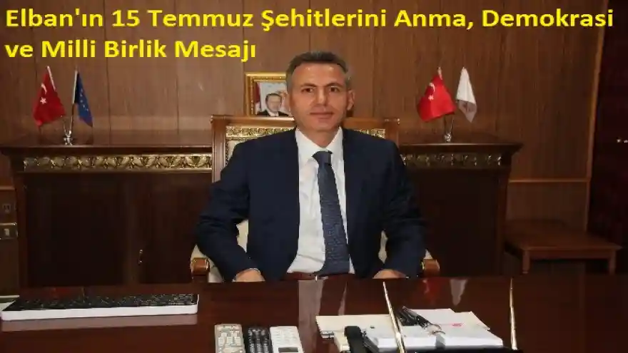 Vali Elban, 15 Temmuz Şehitlerini Anma, Demokrasi ve Milli Birlik Mesajı