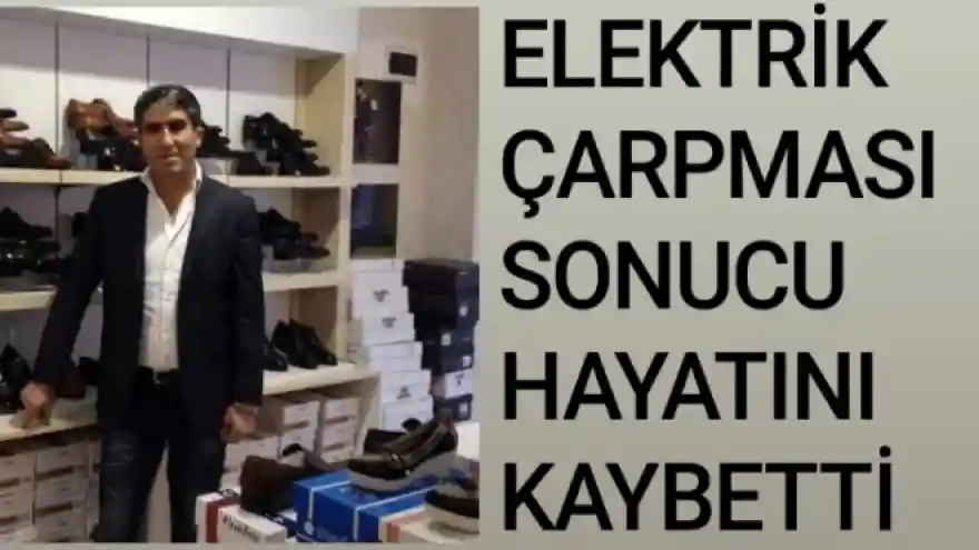 Elektrik Çarpması Sonucu Hayatını Kaybetti
