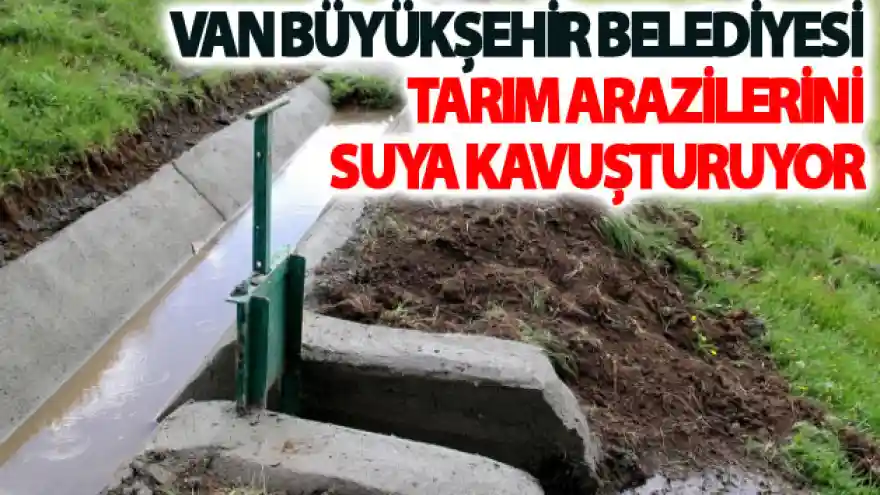 Van Büyükşehir Belediyesi tarım arazilerini suya kavuşturuyor
