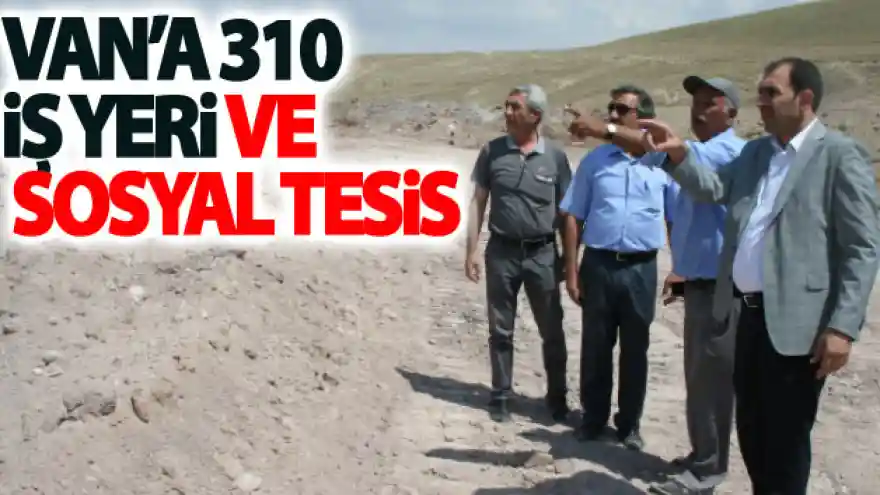 Van'a 310 iş yeri ve sosyal tesis
