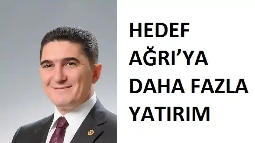HEDEF AĞRI'YA DAHA FAZLA YATIRIM
