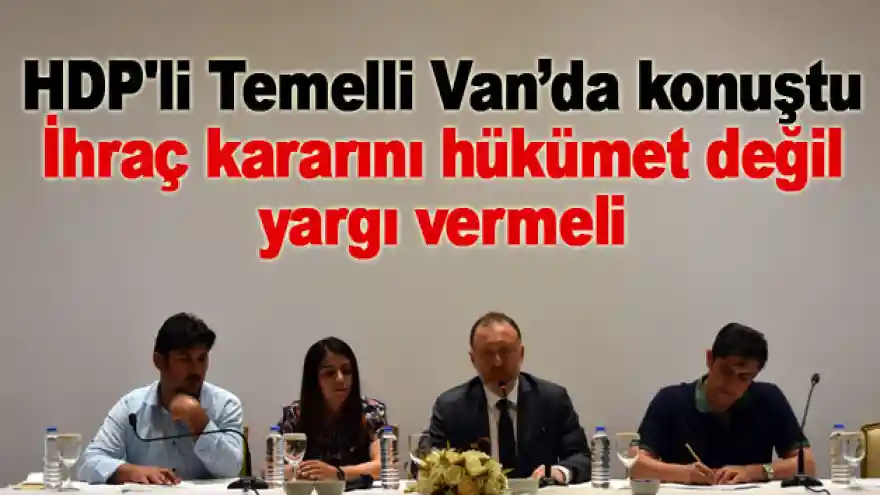HDP'li Temelli: İhraç kararını hükümet değil yargı vermeli