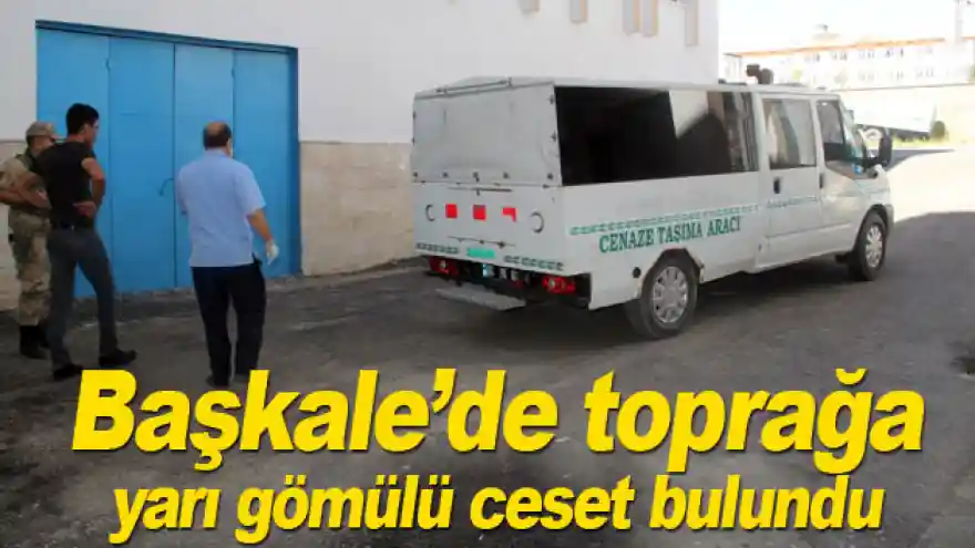 Başkale'de toprağa yarı gömülü ceset bulundu