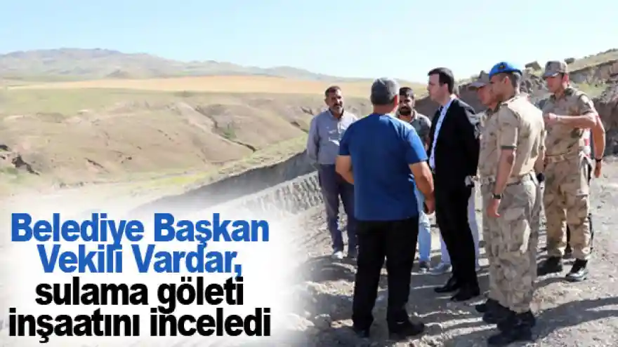 Başkan Vekili Vardar, sulama göleti inşaatını inceledi
