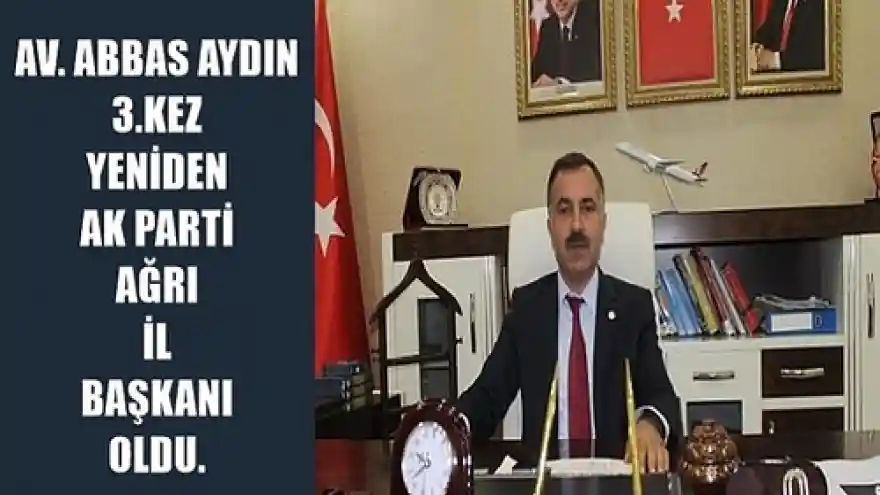 ABBAS AYDIN 3.KEZ YENİDEN AK PARTİ AĞRI İL BAŞKANI OLDU