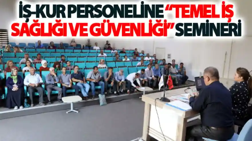 İŞ-KUR personeline Temel İş Sağlığı ve Güvenliği semineri
