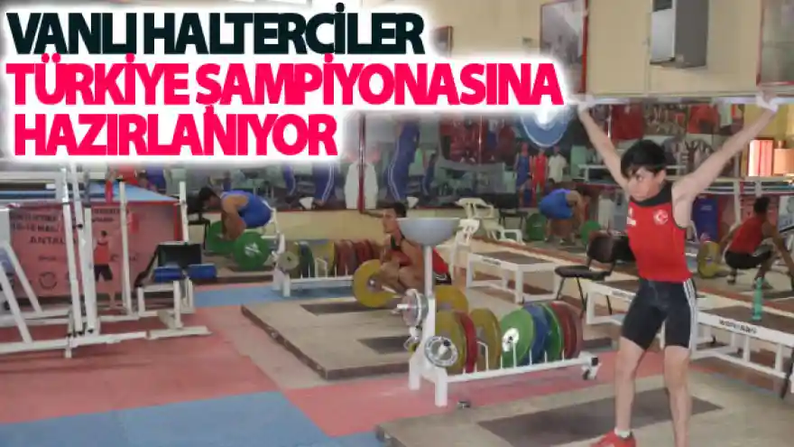 Vanlı halterciler Türkiye şampiyonasına hazırlanıyor
