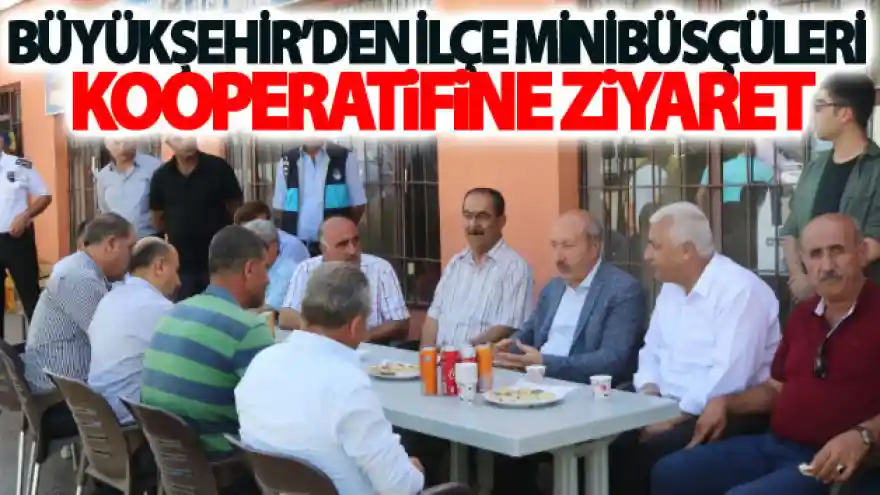 Büyükşehir'den İlçe Minibüsçüleri kooperatifine ziyaret
