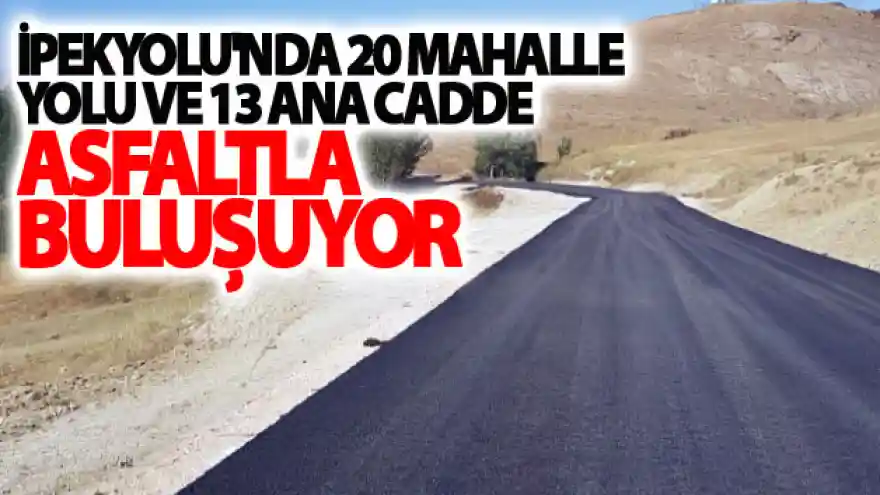 İpekyolu'nda 20 mahalle yolu ve 13 ana cadde asfaltla buluşuyor
