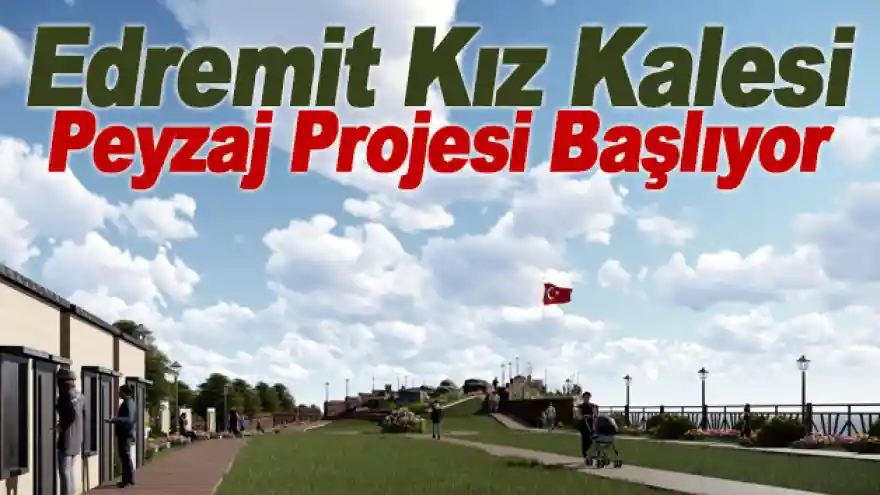 Edremit Kız Kalesi Peyzaj Projesi Başlıyor
