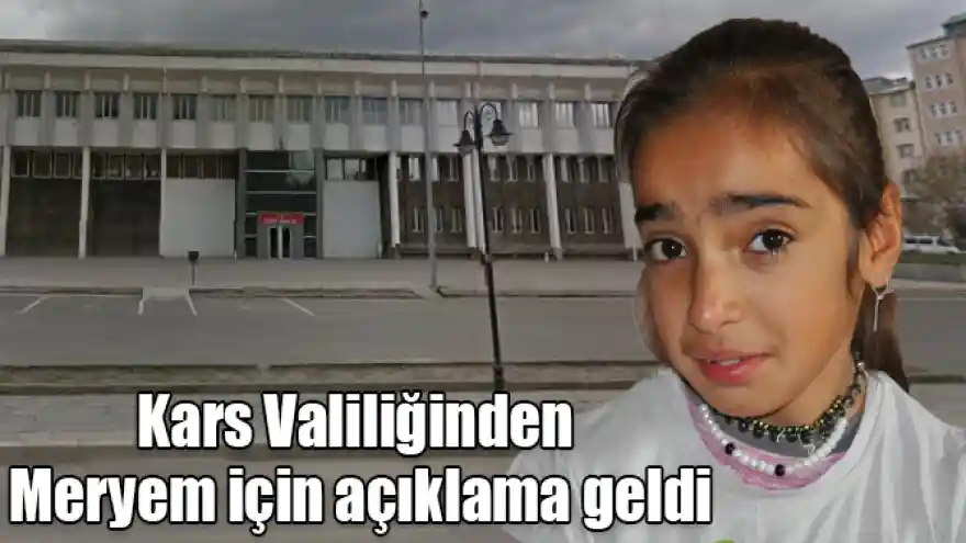 Kars Valiliğinden Meryem için açıklama geldi

