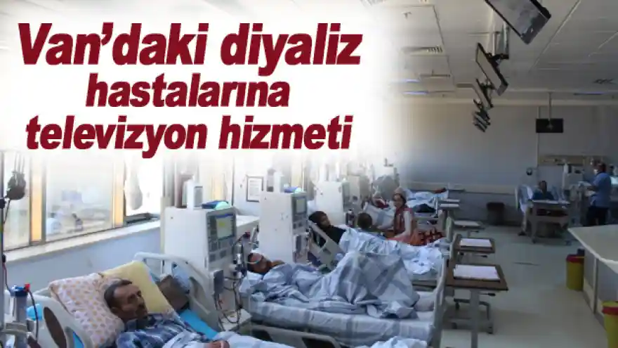 Van'daki diyaliz hastalarına televizyon hizmeti