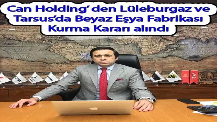 Can Holding, bünyesinde bulunan 'Awox' markası ile biri Lüleburgaz diğeri Tarsus'da olmak üzere iki ayrı Beyaz Eşya fabrikası kurma kararı aldı