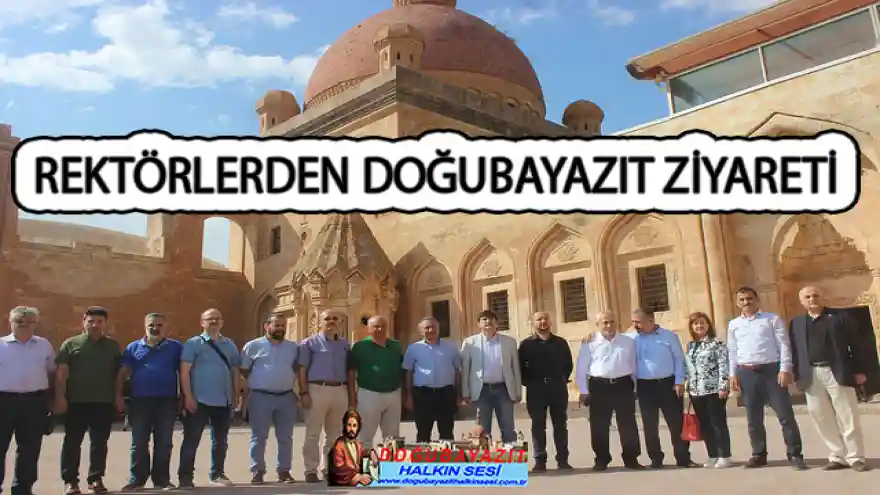 REKTÖRLERDEN DOĞUBAYAZIT ZİYARETİ